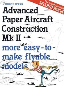Advanced Paper Aircraft, book 2: more flyable models