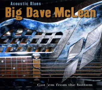 Big Dave McLean - Acoustic Blues: Got 'Em From The Bottom (2008)