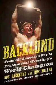 Backlund: From All-American Boy to Professional Wrestling's World Champion