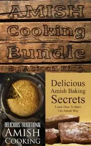 Abigail King - Amish Cooking Bundle: Amish Baking Secrets + Delicious Traditional Amish Cooking
