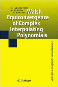 Walsh Equiconvergence of Complex Interpolating Polynomials (Springer Monographs in Mathematics) by Ambikeshwar Sharma
