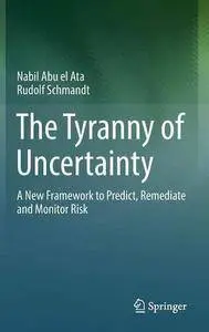 The Tyranny of Uncertainty: A New Framework to Predict, Remediate and Monitor Risk