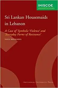 Sri Lankan Housemaids in Lebanon: A Case of 'Symbolic Violence' and 'Everyday Forms of Resistance'