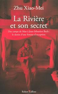 Zhu Xiao-Mei, "La rivière et son secret: Des camps de Mao à Jean-Sébastien Bach, l'itinéraire d'une femme d'exception"
