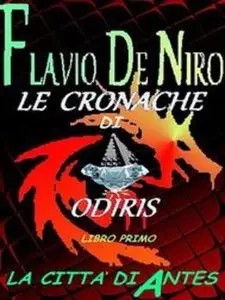 Flavio De niro - Le cronache di Odiris. La città di Antes