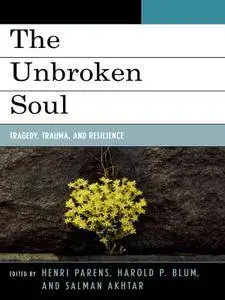 The Unbroken Soul: Tragedy, Trauma, and Human Resilience