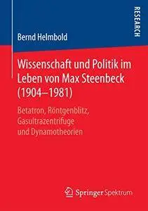 Wissenschaft und Politik im Leben von Max Steenbeck (1904-1981)[Repost]