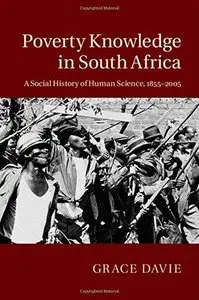 Poverty Knowledge in South Africa: A Social History of Human Science, 1855-2005  
