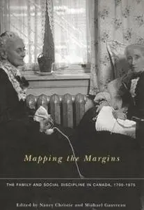 Mapping the Margins: The Family and Social Discipline in Canada, 1700 1975