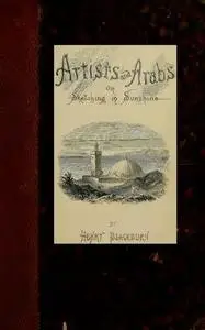 «Artists and Arabs; Or, Sketching in Sunshine» by Henry Blackburn