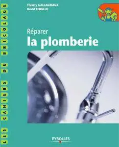 Thierry Gallauziaux, David Fedullo - Les cahier du bricolage: Réparer la plomberie
