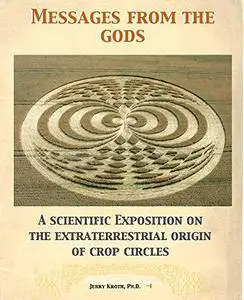 Messages from the gods: A scientific exposition on the extraterrestrial origin of crop circles