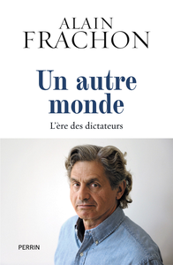 Un autre monde : L'ère des dictateurs - Alain Frachon