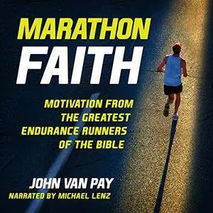 Marathon Faith: Motivation from the Greatest Endurance Runners of the Bible [Audiobook]