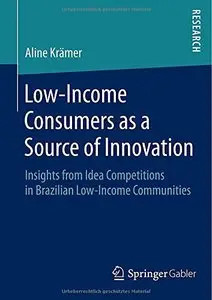 Low-Income Consumers as a Source of Innovation: Insights from Idea Competitions in Brazilian Low-Income Communities (Repost)