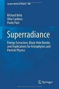 Superradiance: Energy Extraction, Black-Hole Bombs and Implications for Astrophysics and Particle Physics (repost)