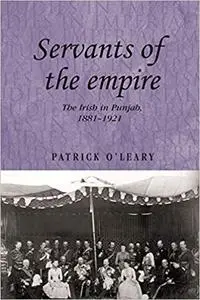 Servants of the empire: The Irish in Punjab 1881–1921