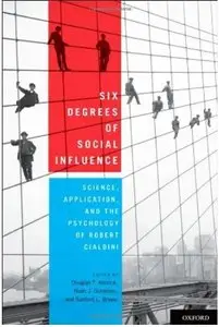 Six Degrees of Social Influence: Science, Application, and the Psychology of Robert Cialdini (repost)