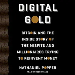 Digital Gold: Bitcoin and the Inside Story of the Misfits and Millionaires Trying to Reinvent Money (Audiobook)