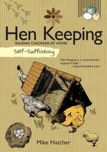 «Self-Sufficiency: Hen Keeping» by Mike Hatcher