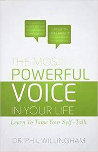 The Most Powerful Voice in Your Life: Learn To Tame Your Self-Talk
