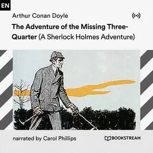 «The Adventure of the Missing Three-Quarter: A Sherlock Holmes Adventure» by Arthur Conan Doyle