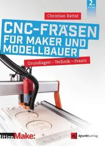 CNC-Fräsen für Maker und Modellbauer: Grundlagen – Technik – Praxis
