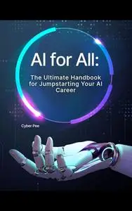 AI for All: The Ultimate Handbook for Jumpstarting Your AI Career