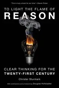 To Light the Flame of Reason: Clear Thinking for the Twenty-First Century