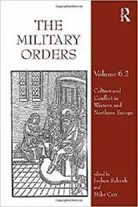 The Military Orders Volume VI (Part 2): Culture and Conflict in Western and Northern Europe (Volume 2)