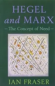 Hegel, Marx and the Concept of Need: Hegel and Marx: The Concept of Need