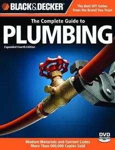 Black & Decker The Complete Guide to Plumbing: Expanded 4th Edition - Modern Materials and Current Codes (repost)