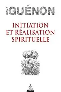 René Guénon, "Initiation et réalisation spirituelle"