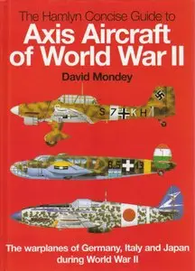 The Concise Guide to Axis Aircraft of World War II: The Warplanes of Germany, Italy and Japan During World War II