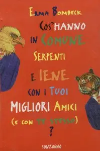 Erma Bombeck - Cos'hanno in comune serpenti e iene con i tuoi migliori amici (e con te stesso)?