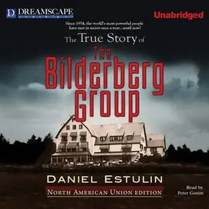 «The True Story of The Bilderberg Group» by Daniel Estulin