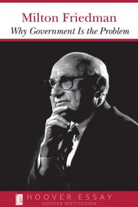 «Why Government Is the Problem» by Milton Friedman