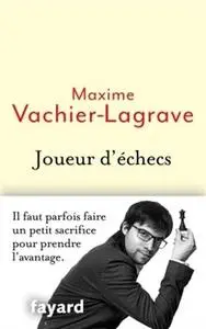 Maxime Vachier-Lagrave, "Joueur d'échecs : Il faut parfois faire un petit sacrifice pour prendre l'avantage"