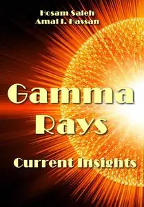 "Gamma Rays: Current Insights" ed. by Hosam Saleh, Amal I. Hassan
