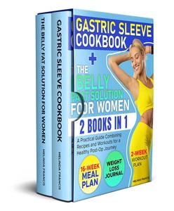 GASTRIC SLEEVE COOKBOOK + THE BELLY FAT SOLUTION FOR WOMEN: 2 BOOKS IN 1