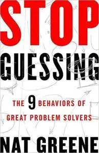 Stop Guessing: The 9 Behaviors of Great Problem Solvers