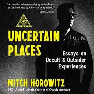 Uncertain Places: Essays on Occult and Outsider Experiences [Audiobook]