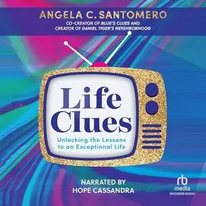 Life Clues: Unlocking the Lessons to an Exceptional Life [Audiobook]