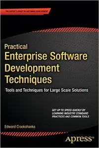 Practical Enterprise Software Development Techniques: Tools and Techniques for Large Scale Solutions
