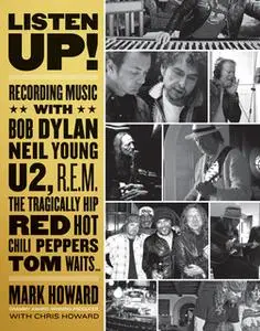«Listen Up!: Recording Music with Bob Dylan, Neil Young, U2, R.E.M., The Tragically Hip, Red Hot Chili Peppers, Tom Wait