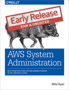 AWS System Administration: Best Practices for Sysadmins in the Amazon (Early Release)