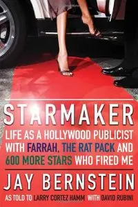 Starmaker: Life as a Hollywood Publicist with Farrah, the Rat Pack and 600 More Stars Who Fired Me 