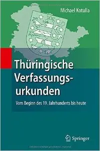 Thüringische Verfassungsurkunden: Vom Beginn des 19. Jahrhunderts bis heute