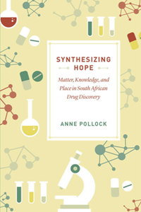 Synthesizing Hope : Matter, Knowledge, and Place in South African Drug Discovery