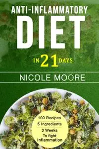«Anti-Inflammatory Diet in 21 Days» by Nicole Moore